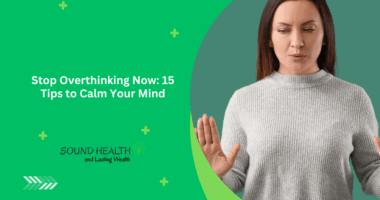 Stop Overthinking Now: 15 Tips to Calm Your Mind