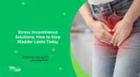 Stress Incontinence Solutions: How to Stop Bladder Leaks Today