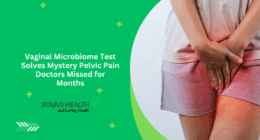 Vaginal Microbiome Test Solves Mystery Pelvic Pain Doctors Missed for Months