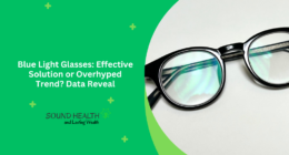 Blue Light Glasses: Effective Solution or Overhyped Trend? Data Reveal