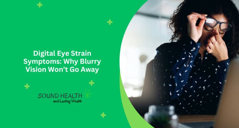 Digital Eye Strain Symptoms: Why Blurry Vision Won’t Go Away