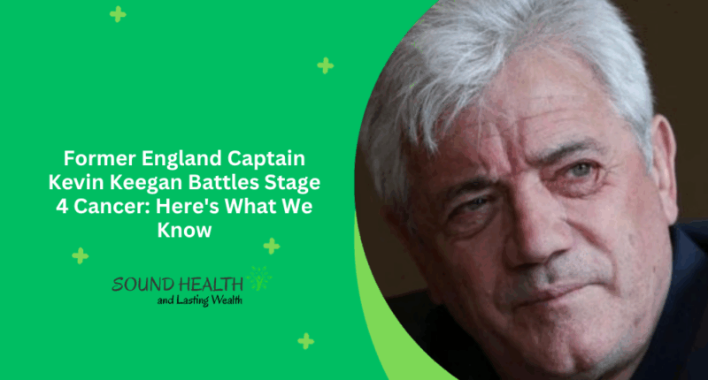 Former England Captain Kevin Keegan Battles Stage 4 Cancer: Here's What We Know