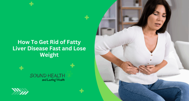 How To Get Rid of Fatty Liver Disease Fast and Lose Weight