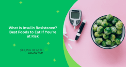 What Is Insulin Resistance? Best Foods to Eat If You’re at Risk