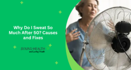 Why Do I Sweat So Much After 50 Causes and Fixes