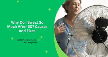 Why Do I Sweat So Much After 50 Causes and Fixes