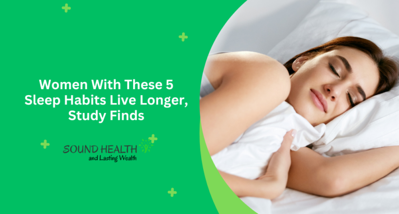 Women With These 5 Sleep Habits Live Longer, Study Finds