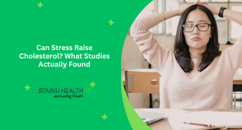 Can Stress Raise Cholesterol What Studies Actually Found
