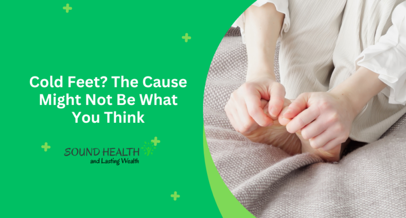 Cold Feet? The Cause Might Not Be What You Think