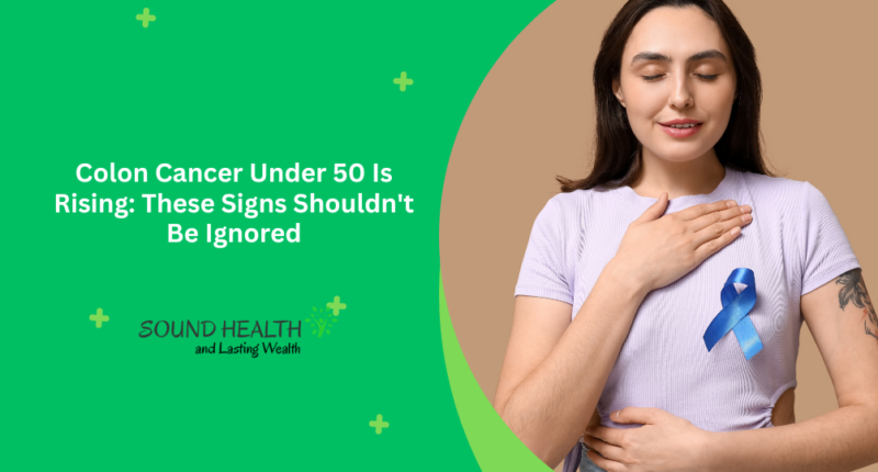 Colon Cancer Under 50 Is Rising: These Signs Shouldn't Be Ignored