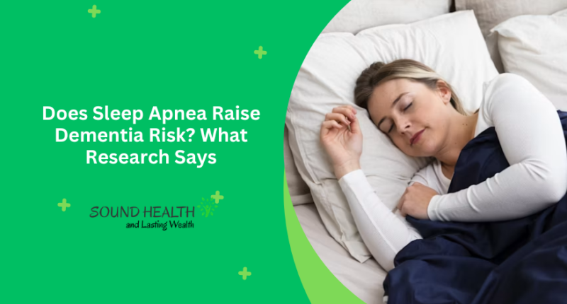 Does Sleep Apnea Raise Dementia Risk? What Research Says