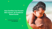 How Families Can Prevent Skin Cancer: An Evidence-Based Guide