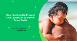 How Families Can Prevent Skin Cancer: An Evidence-Based Guide