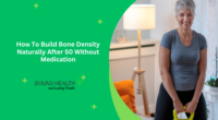 How To Build Bone Density Naturally After 50 Without Medication