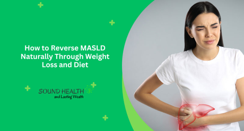 How to Reverse MASLD Naturally Through Weight Loss and Diet
