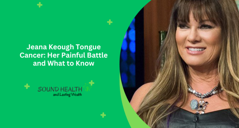 Jeana Keough Tongue Cancer: Her Painful Battle and What to Know