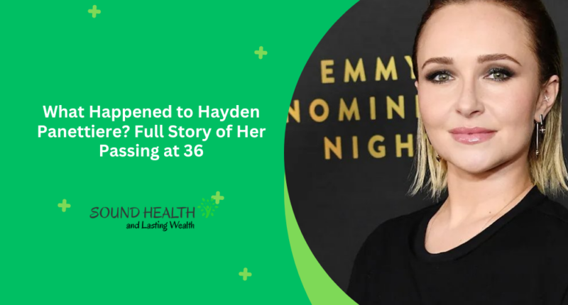 What Happened to Hayden Panettiere? Full Story of Her Passing at 36