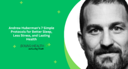Andrew Huberman's 7 Simple Protocols for Better Sleep, Less Stress, and Lasting Health