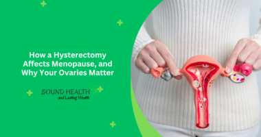 How a Hysterectomy Affects Menopause, and Why Your Ovaries Matter