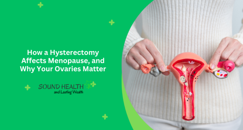 How a Hysterectomy Affects Menopause, and Why Your Ovaries Matter