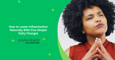How to Lower Inflammation Naturally With Five Simple Daily Changes