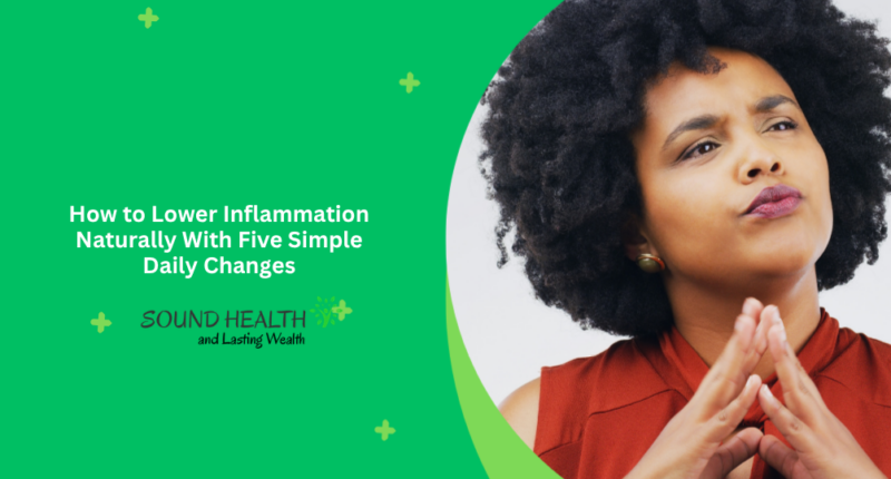 How to Lower Inflammation Naturally With Five Simple Daily Changes
