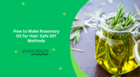 How to Make Rosemary Oil for Hair: Safe DIY Methods