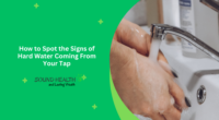 How to Spot the Signs of Hard Water Coming From Your Tap