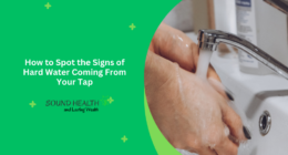 How to Spot the Signs of Hard Water Coming From Your Tap