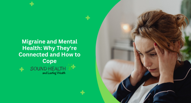 Migraine and Mental Health: Why They're Connected and How to Cope