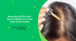 Rosemary Oil for Hair: How to Match It to Your Type and Porosity
