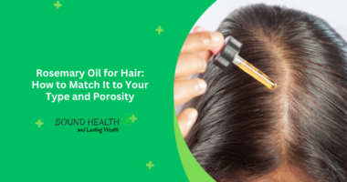 Rosemary Oil for Hair: How to Match It to Your Type and Porosity