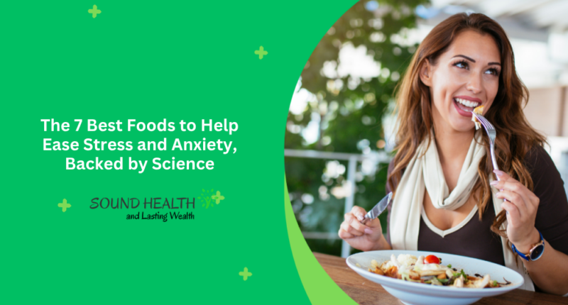 The 7 Best Foods to Help Ease Stress and Anxiety, Backed by Science