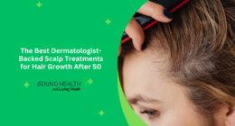 The Best Dermatologist-Backed Scalp Treatments for Hair Growth After 50