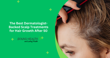 The Best Dermatologist-Backed Scalp Treatments for Hair Growth After 50