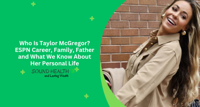 Who Is Taylor McGregor? ESPN Career, Family, Father and What We Know About Her Personal Life