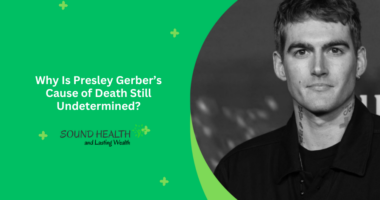 Why Is Presley Gerber’s Cause of Death Still Undetermined