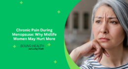 Chronic Pain During Menopause: Why Midlife Women May Hurt More