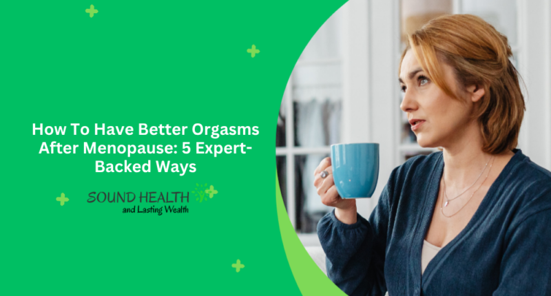 How To Have Better Orgasms After Menopause: 5 Expert-Backed Ways