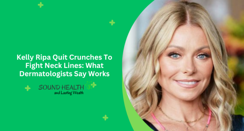 Kelly Ripa Quit Crunches To Fight Neck Lines: What Dermatologists Say Works