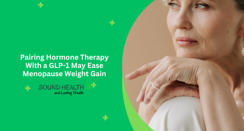 Pairing Hormone Therapy With a GLP-1 May Ease Menopause Weight Gain