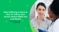 Stop Suffering in Silence: How To Talk to Your Doctor About HSDD and Low Desire