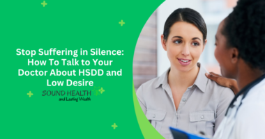 Stop Suffering in Silence: How To Talk to Your Doctor About HSDD and Low Desire