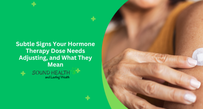 Subtle Signs Your Hormone Therapy Dose Needs Adjusting, and What They Mean