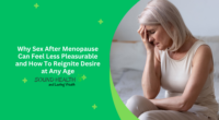 Why Sex After Menopause Can Feel Less Pleasurable and How To Reignite Desire at Any Age