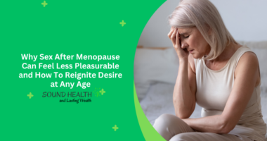 Why Sex After Menopause Can Feel Less Pleasurable and How To Reignite Desire at Any Age
