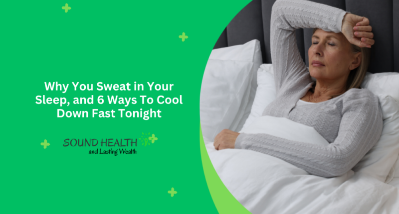 Why You Sweat in Your Sleep, and 6 Ways To Cool Down Fast Tonight